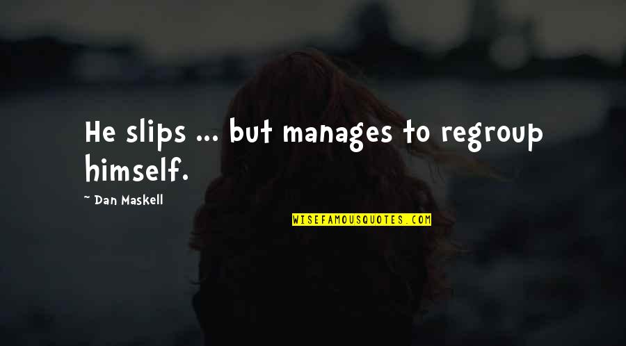 Recovery Self Harm Quotes By Dan Maskell: He slips ... but manages to regroup himself.