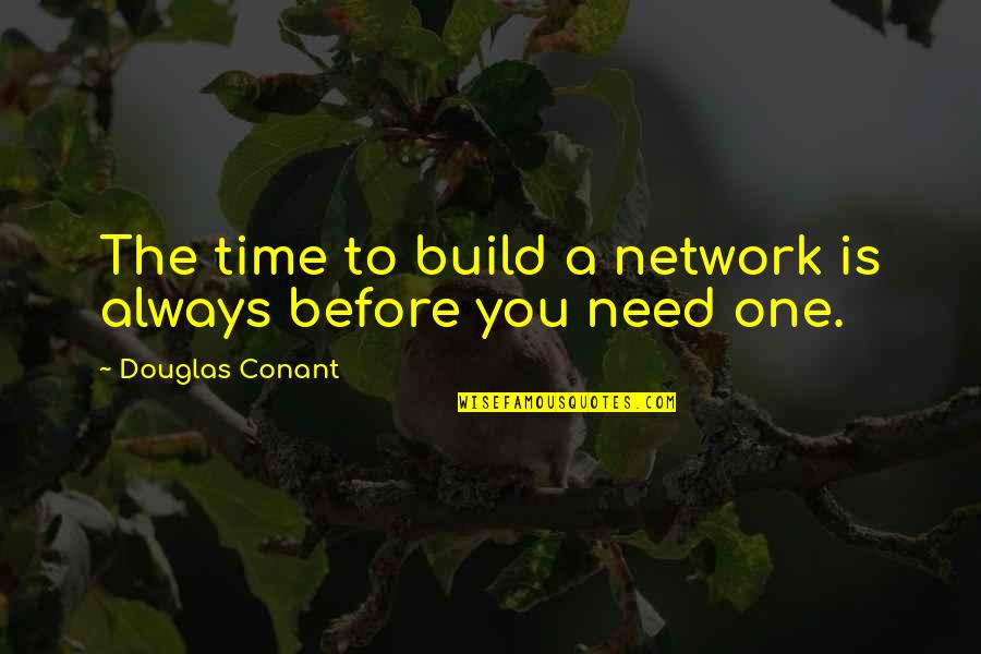 Recovery Slogans Quotes By Douglas Conant: The time to build a network is always