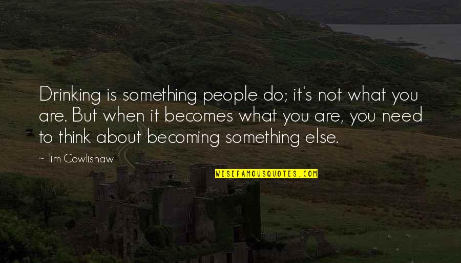 Recovery Success Quotes By Tim Cowlishaw: Drinking is something people do; it's not what Recovery Success Quotes By Tim Cowlishaw: Drinking is something people do; it's not what