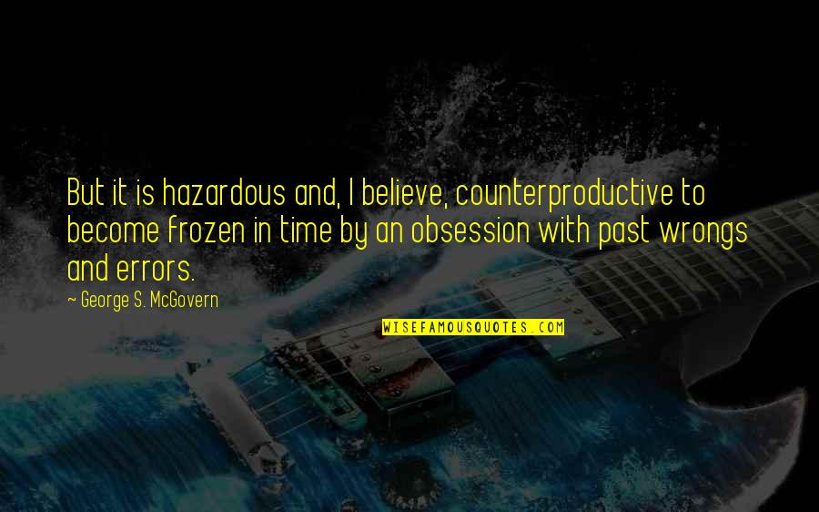 Recovery Time Quotes By George S. McGovern: But it is hazardous and, I believe, counterproductive