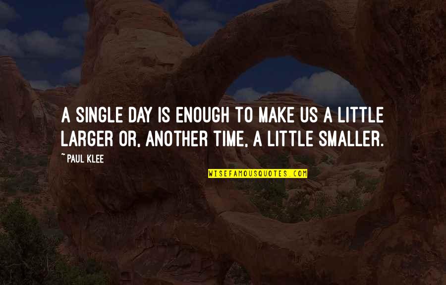 Recovery Time Quotes By Paul Klee: A single day is enough to make us
