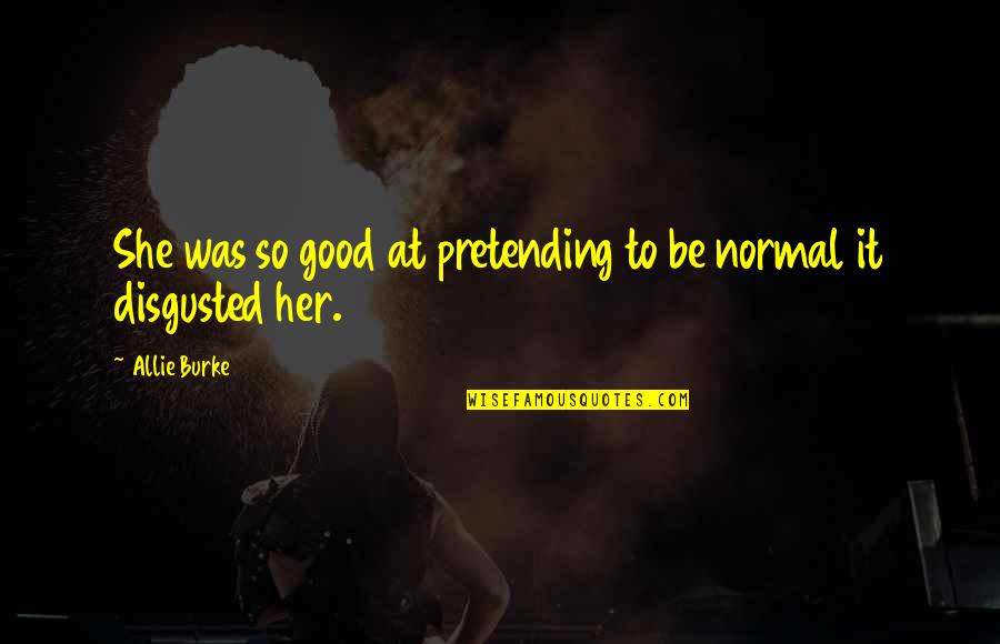 Recreacion Al Quotes By Allie Burke: She was so good at pretending to be