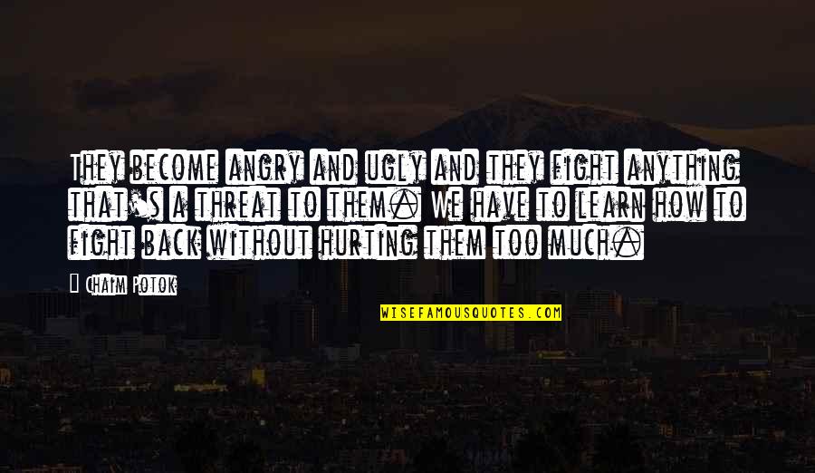 Recreacion Concepto Quotes By Chaim Potok: They become angry and ugly and they fight