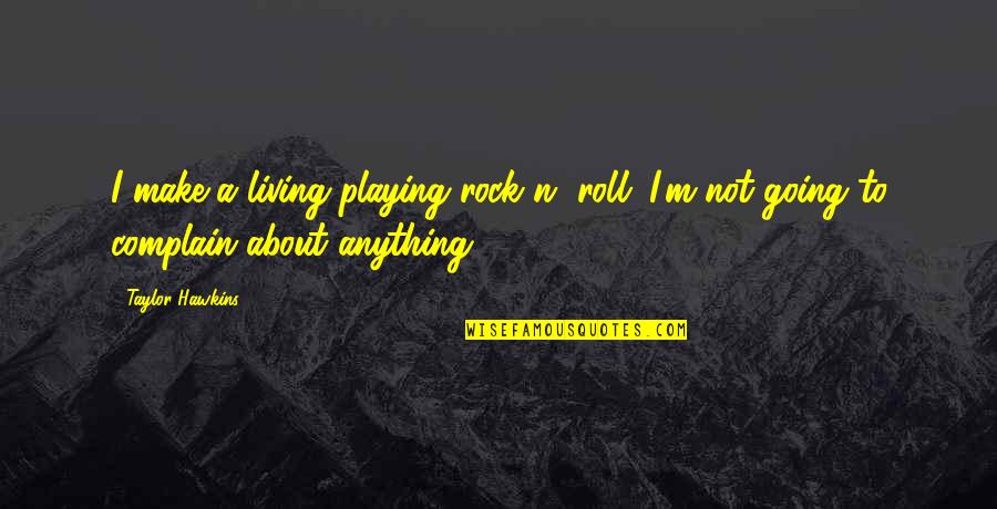 Recreacion Concepto Quotes By Taylor Hawkins: I make a living playing rock n' roll.