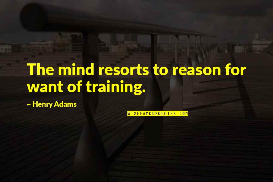Recreacion Definicion Quotes By Henry Adams: The mind resorts to reason for want of Recreacion Definicion Quotes By Henry Adams: The mind resorts to reason for want of