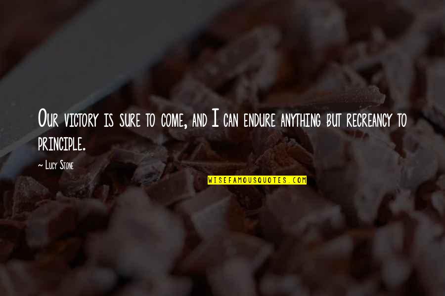 Recreancy Quotes By Lucy Stone: Our victory is sure to come, and I