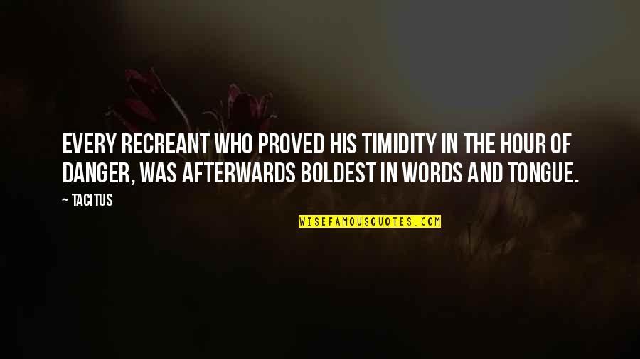 Recreant Quotes By Tacitus: Every recreant who proved his timidity in the Recreant Quotes By Tacitus: Every recreant who proved his timidity in the