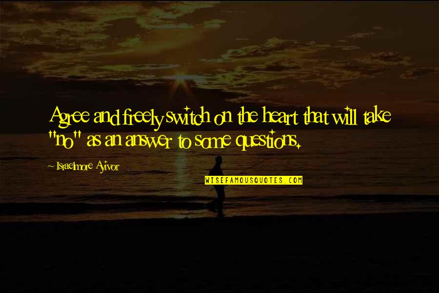 Recreant Youtube Quotes By Israelmore Ayivor: Agree and freely switch on the heart that Recreant Youtube Quotes By Israelmore Ayivor: Agree and freely switch on the heart that