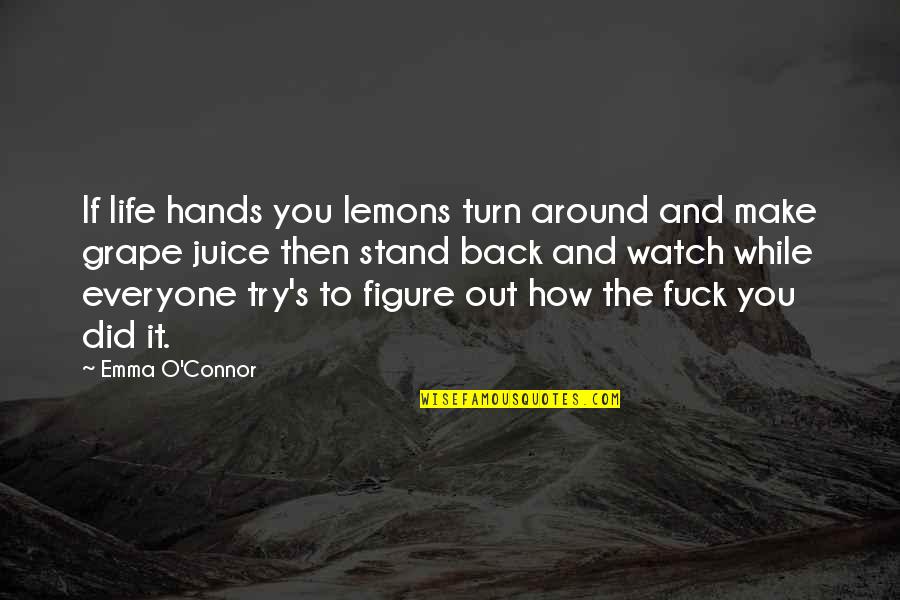 Recreated Quotes By Emma O'Connor: If life hands you lemons turn around and