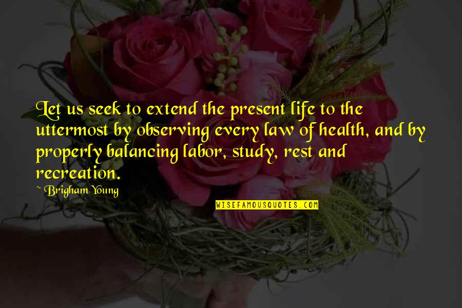 Recreation For Life Quotes By Brigham Young: Let us seek to extend the present life Recreation For Life Quotes By Brigham Young: Let us seek to extend the present life