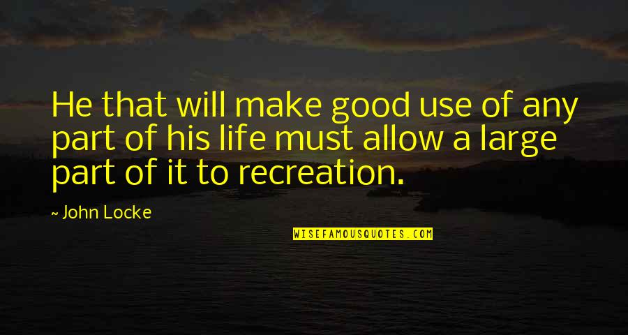 Recreation For Life Quotes By John Locke: He that will make good use of any Recreation For Life Quotes By John Locke: He that will make good use of any