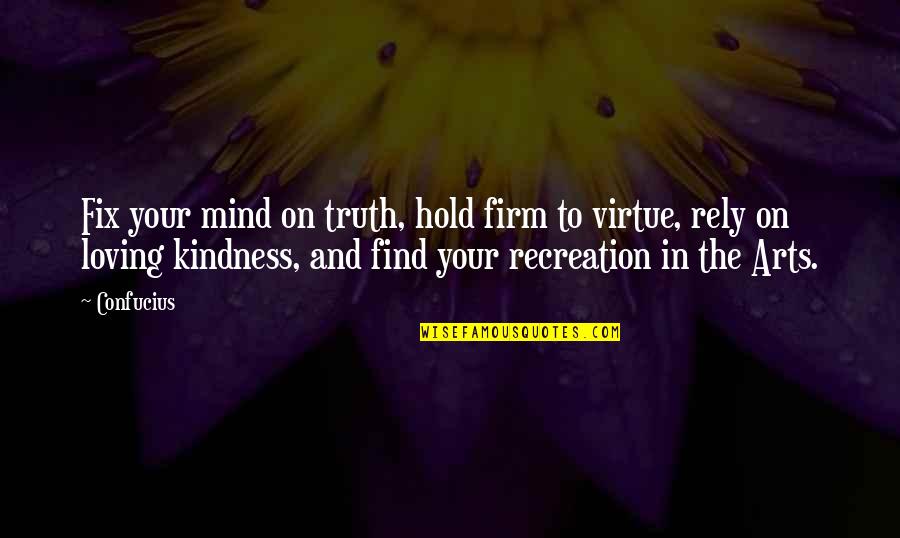 Recreation Quotes By Confucius: Fix your mind on truth, hold firm to