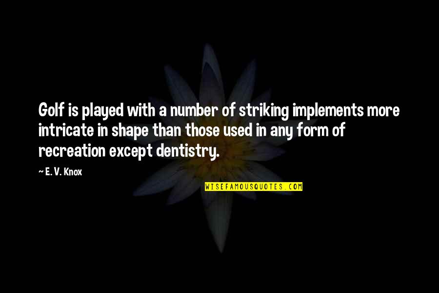 Recreation Quotes By E. V. Knox: Golf is played with a number of striking Recreation Quotes By E. V. Knox: Golf is played with a number of striking