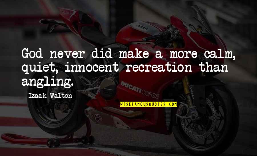 Recreation Quotes By Izaak Walton: God never did make a more calm, quiet,