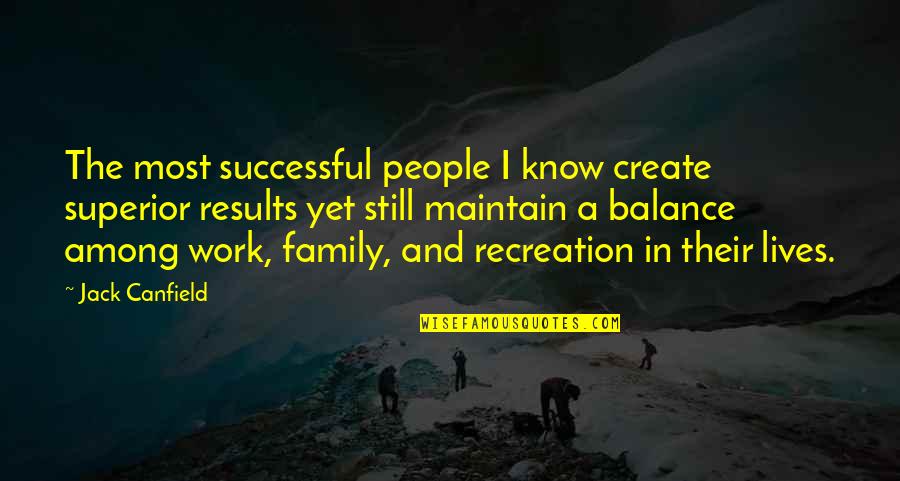 Recreation Quotes By Jack Canfield: The most successful people I know create superior
