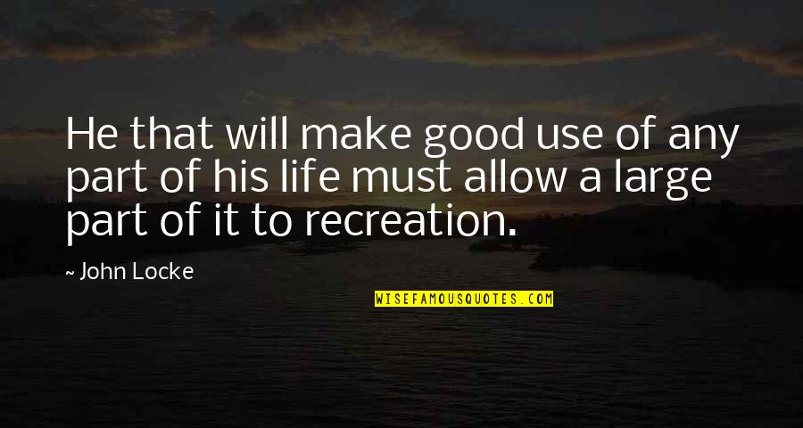 Recreation Quotes By John Locke: He that will make good use of any