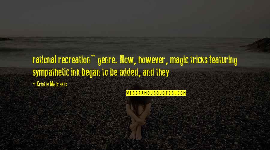 Recreation Quotes By Kristie Macrakis: rational recreation" genre. Now, however, magic tricks featuring