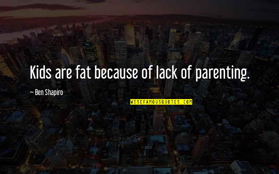 Recreation Therapist Quotes By Ben Shapiro: Kids are fat because of lack of parenting.