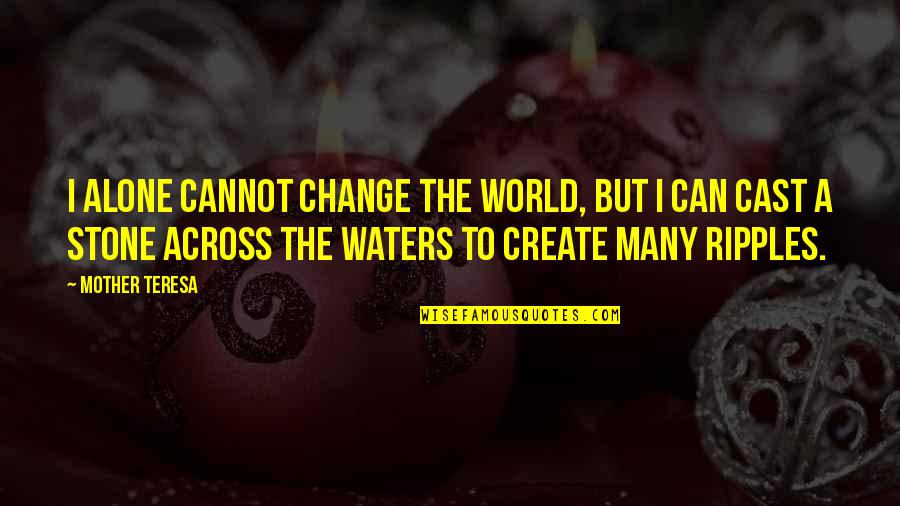 Recreational Drug Use Quotes By Mother Teresa: I alone cannot change the world, but I Recreational Drug Use Quotes By Mother Teresa: I alone cannot change the world, but I