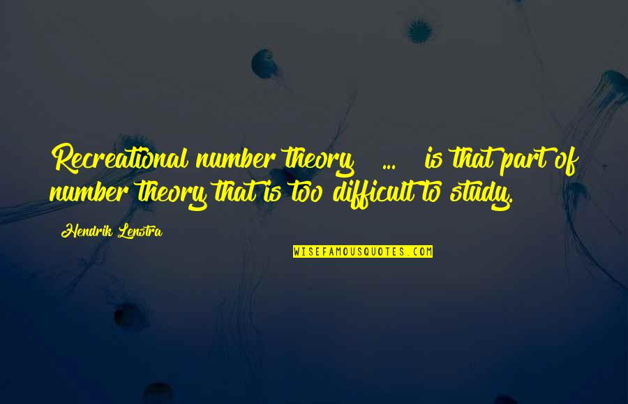 Recreational Quotes By Hendrik Lenstra: Recreational number theory [ ... ] is that