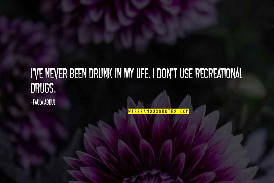 Recreational Quotes By Paula Abdul: I've never been drunk in my life. I