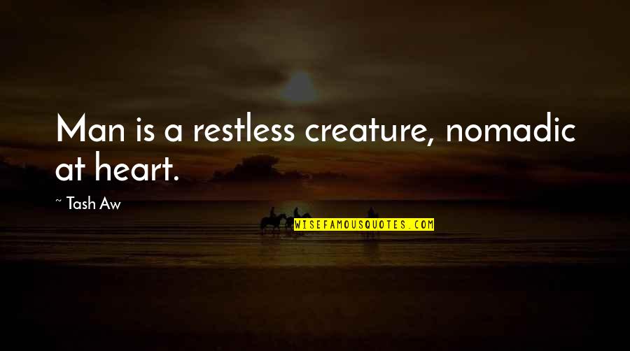 Recreationally Dictionary Quotes By Tash Aw: Man is a restless creature, nomadic at heart.