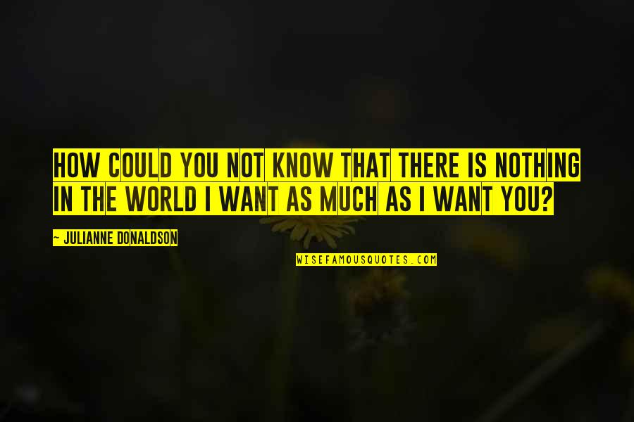 Recreationist Quotes By Julianne Donaldson: How could you not know that there is