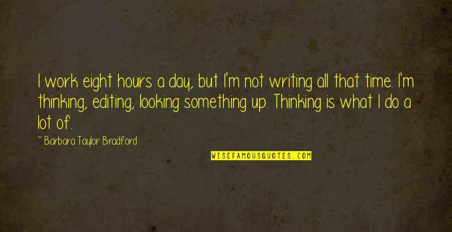 Recreio Personagens Quotes By Barbara Taylor Bradford: I work eight hours a day, but I'm