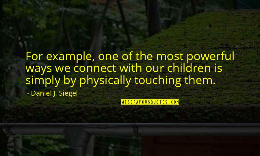 Recrero Quotes By Daniel J. Siegel: For example, one of the most powerful ways Recrero Quotes By Daniel J. Siegel: For example, one of the most powerful ways