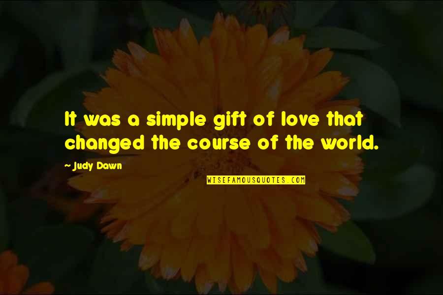 Recriminate Example Quotes By Judy Dawn: It was a simple gift of love that