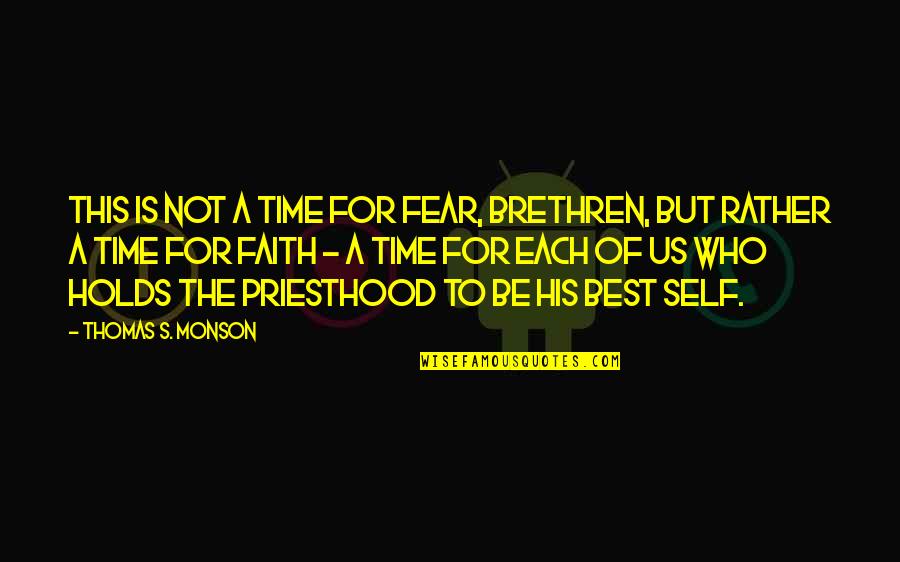 Recriminate Synonyms Quotes By Thomas S. Monson: This is not a time for fear, brethren,