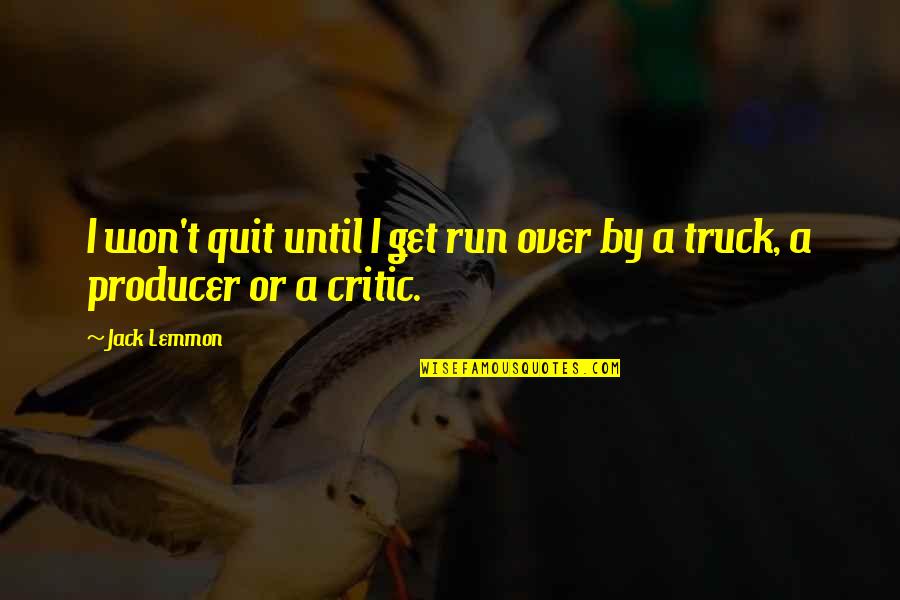 Recrudescence In A Sentence Quotes By Jack Lemmon: I won't quit until I get run over