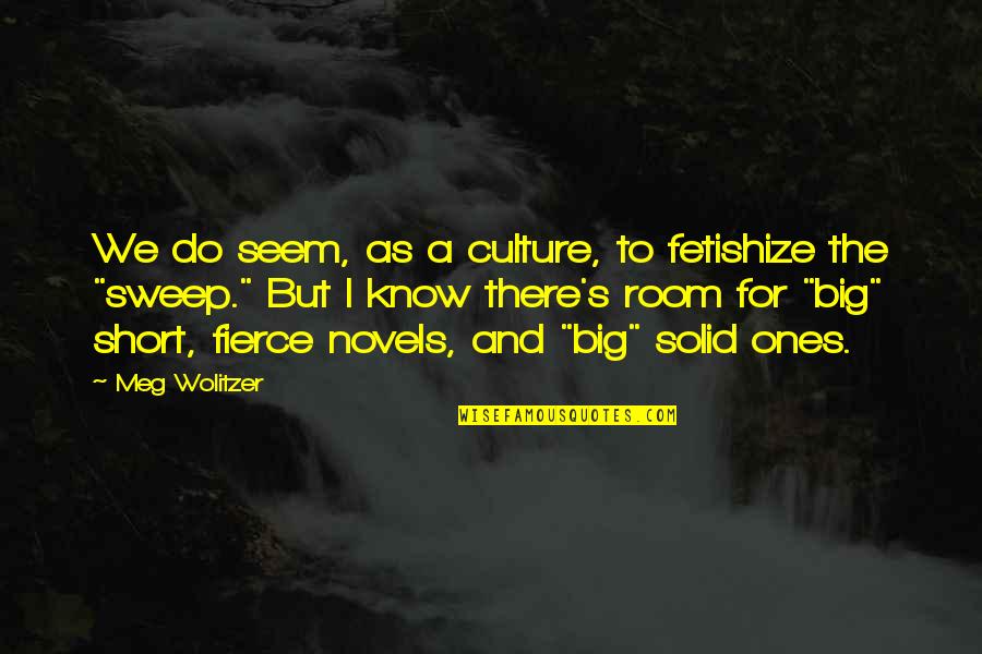 Recruited Quotes By Meg Wolitzer: We do seem, as a culture, to fetishize