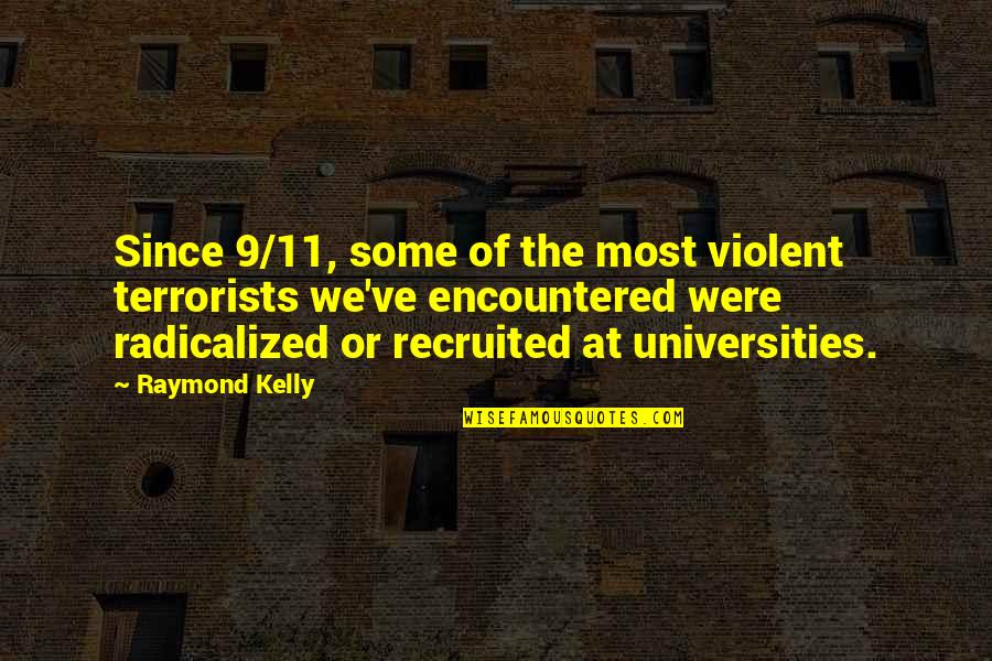 Recruited Quotes By Raymond Kelly: Since 9/11, some of the most violent terrorists