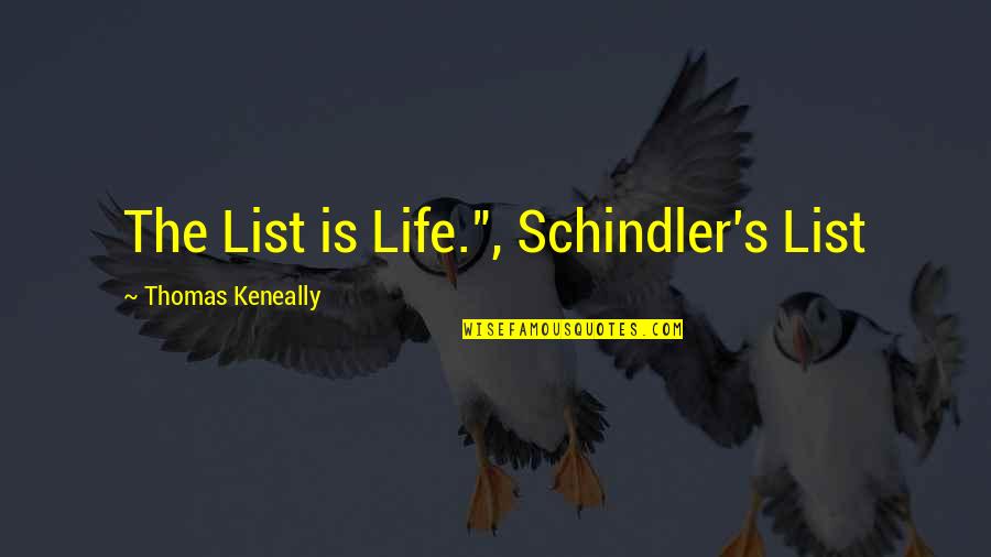Recruited Quotes By Thomas Keneally: The List is Life.", Schindler's List