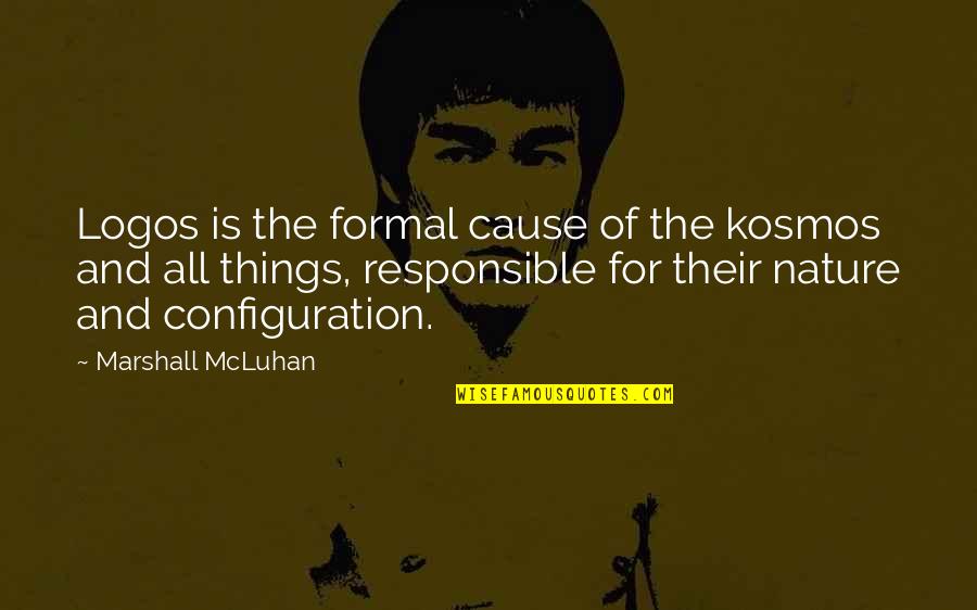 Recruiter Inspirational Quotes By Marshall McLuhan: Logos is the formal cause of the kosmos Recruiter Inspirational Quotes By Marshall McLuhan: Logos is the formal cause of the kosmos