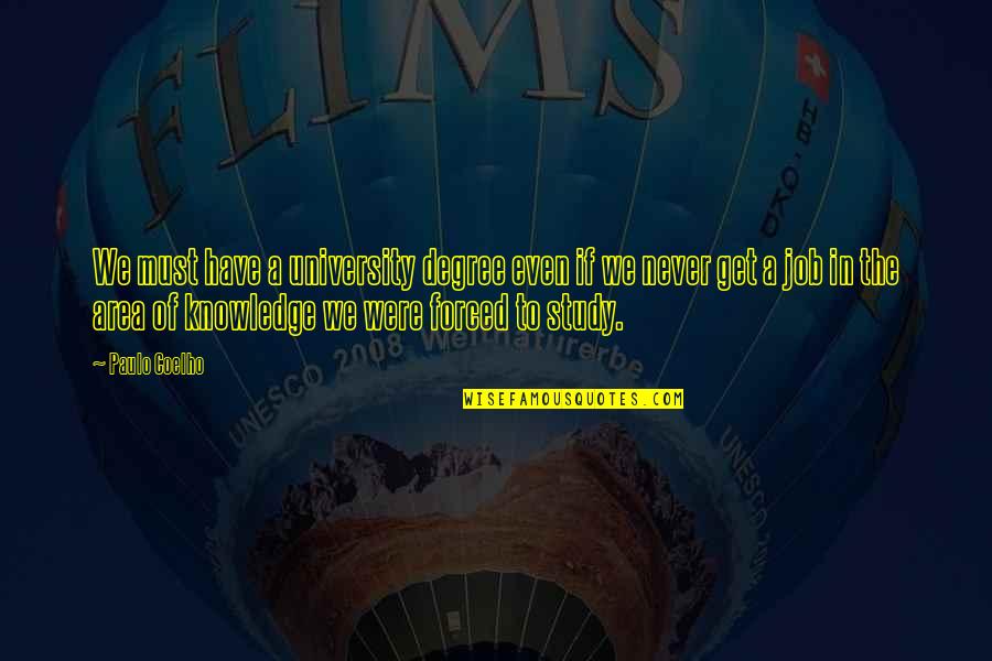 Recruiter Motivational Quotes By Paulo Coelho: We must have a university degree even if