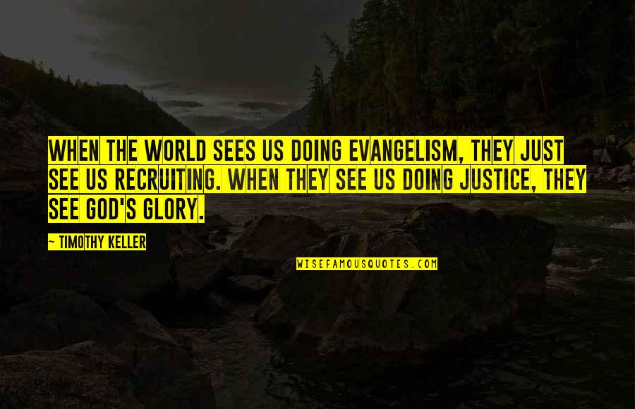 Recruiting Quotes By Timothy Keller: When the world sees us doing evangelism, they Recruiting Quotes By Timothy Keller: When the world sees us doing evangelism, they