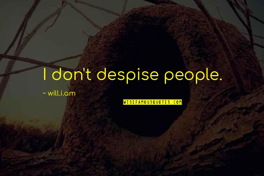 Recruitment Agency Quotes By Will.i.am: I don't despise people.