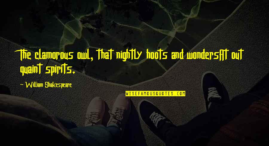 Recruitment And Hiring Quotes By William Shakespeare: The clamorous owl, that nightly hoots and wondersAt