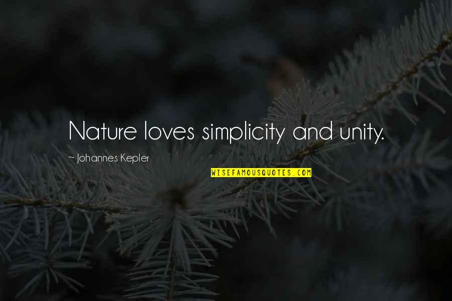 Recruitment And Retention Quotes By Johannes Kepler: Nature loves simplicity and unity.