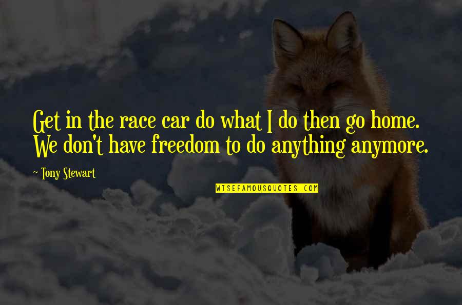 Recruitment Consultancy Quotes By Tony Stewart: Get in the race car do what I Recruitment Consultancy Quotes By Tony Stewart: Get in the race car do what I