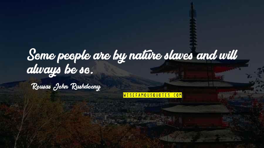 Recruitment Counselor Quotes By Rousas John Rushdoony: Some people are by nature slaves and will