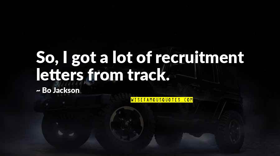 Recruitment Quotes By Bo Jackson: So, I got a lot of recruitment letters