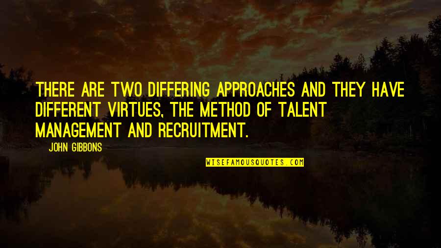 Recruitment Quotes By John Gibbons: There are two differing approaches and they have