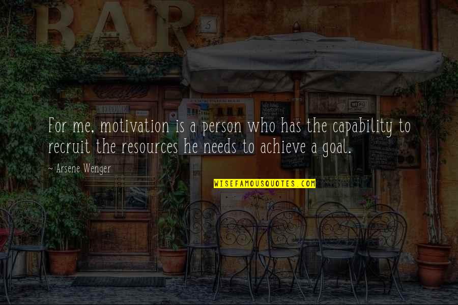 Recruit's Quotes By Arsene Wenger: For me, motivation is a person who has