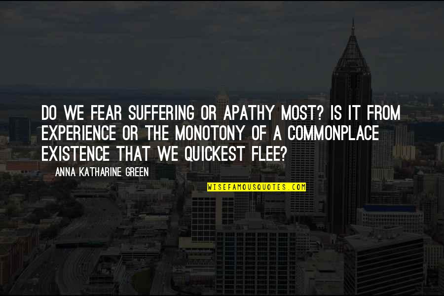 Rectally Quotes By Anna Katharine Green: Do we fear suffering or apathy most? Is