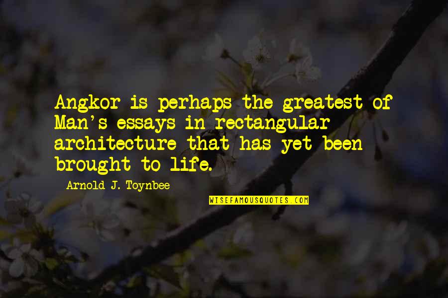 Rectangular Quotes By Arnold J. Toynbee: Angkor is perhaps the greatest of Man's essays