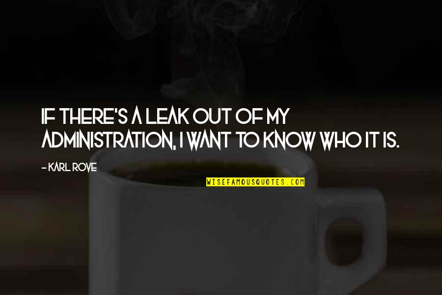 Rectangular Quotes By Karl Rove: If there's a leak out of my administration,