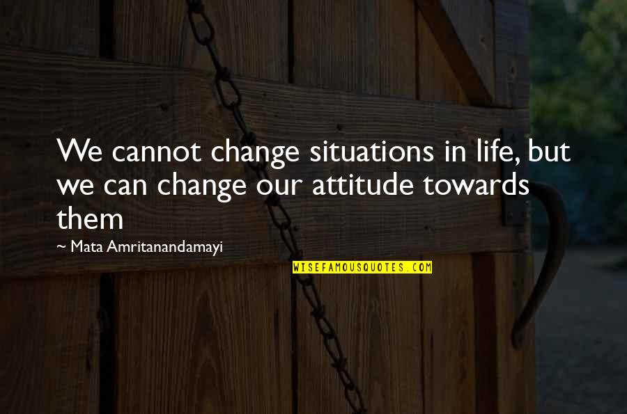 Rectenna Quotes By Mata Amritanandamayi: We cannot change situations in life, but we Rectenna Quotes By Mata Amritanandamayi: We cannot change situations in life, but we